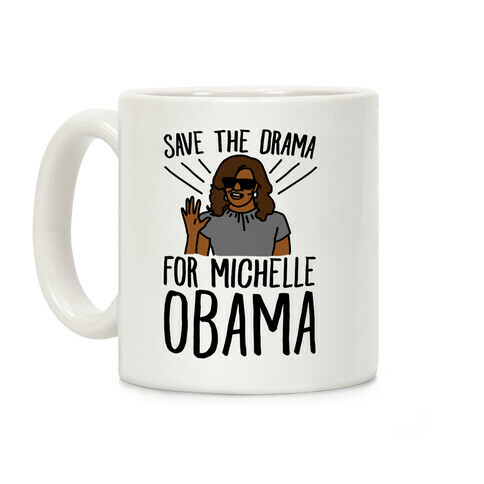 Save The Drama For Michelle Obama  Coffee Mug