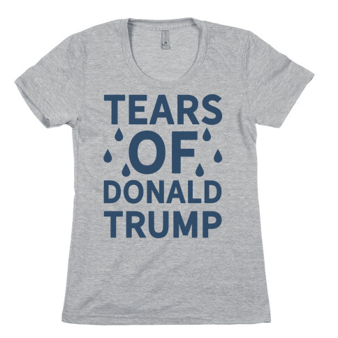 Tears of Donald Trump Womens T-Shirt