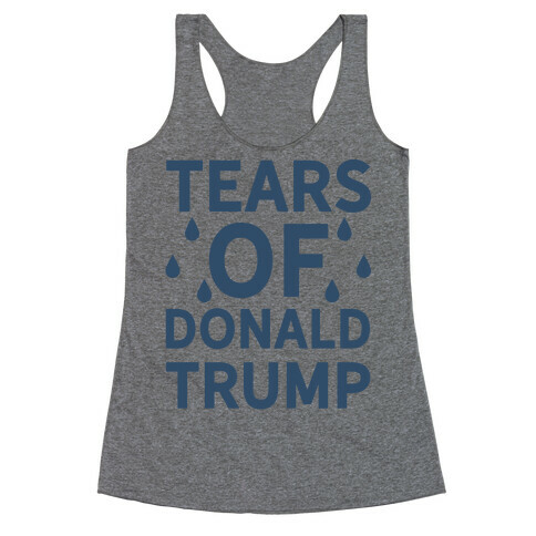 Tears of Donald Trump Racerback Tank Top