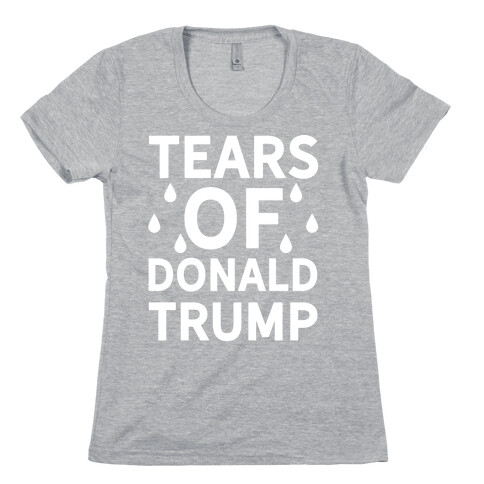 Tears of Donald Trump Womens T-Shirt