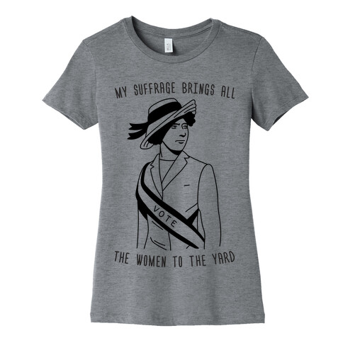 My Suffrage Brings All The Women To The Yard Womens T-Shirt