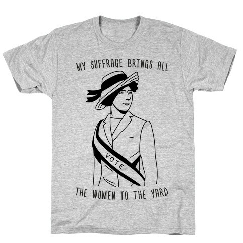 My Suffrage Brings All The Women To The Yard T-Shirt