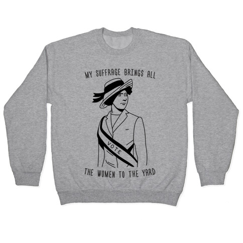 My Suffrage Brings All The Women To The Yard Pullover