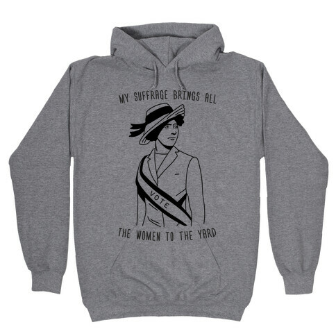 My Suffrage Brings All The Women To The Yard Hooded Sweatshirt
