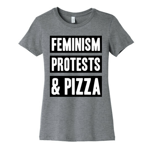 Feminism Protests & Pizza Womens T-Shirt