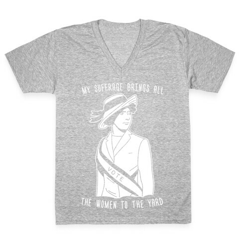 My Suffrage Brings All The Women To The Yard V-Neck Tee Shirt