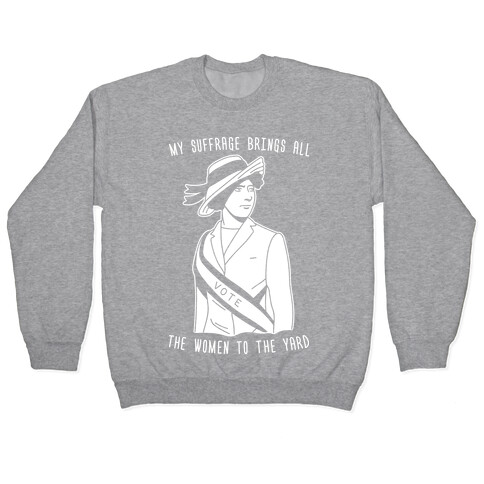 My Suffrage Brings All The Women To The Yard Pullover