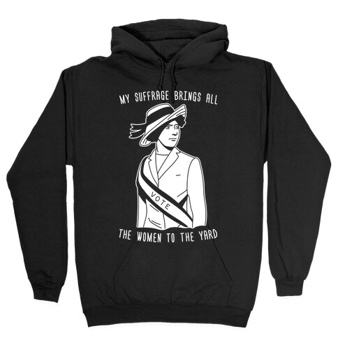 My Suffrage Brings All The Women To The Yard Hooded Sweatshirt