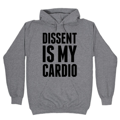 Dissent Is My Cardio Hooded Sweatshirt