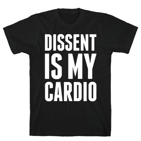 Dissent Is My Cardio T-Shirt