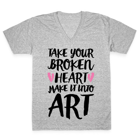 Take Your Broken Heart Make It Into Art V-Neck Tee Shirt