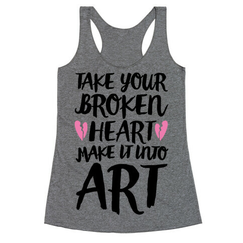 Take Your Broken Heart Make It Into Art Racerback Tank Top