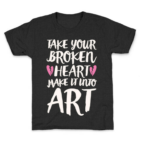 Take Your Broken Heart Make It Into Art White Print Kids T-Shirt
