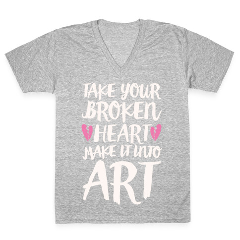Take Your Broken Heart Make It Into Art White Print V-Neck Tee Shirt