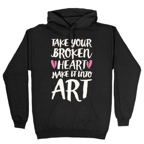 Take Your Broken Heart Make It Into Art White Print Hooded Sweatshirt
