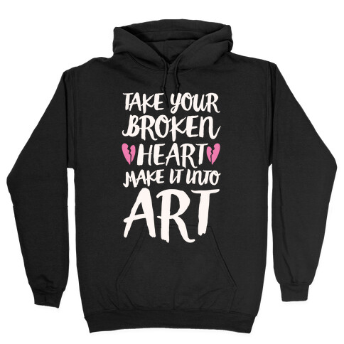 Take Your Broken Heart Make It Into Art White Print Hooded Sweatshirt