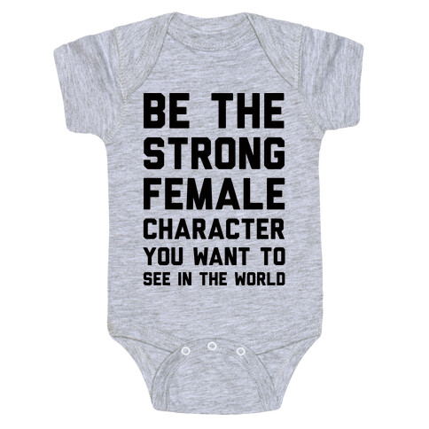 Be The Strong Female Character You Want To See In The World Baby One-Piece