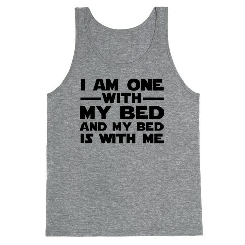 I am one with My Bed, and My Bed is With Me Tank Top