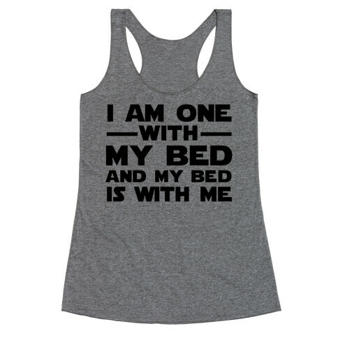 I am one with My Bed, and My Bed is With Me Racerback Tank Top