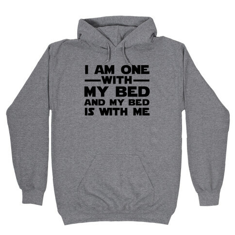 I am one with My Bed, and My Bed is With Me Hooded Sweatshirt
