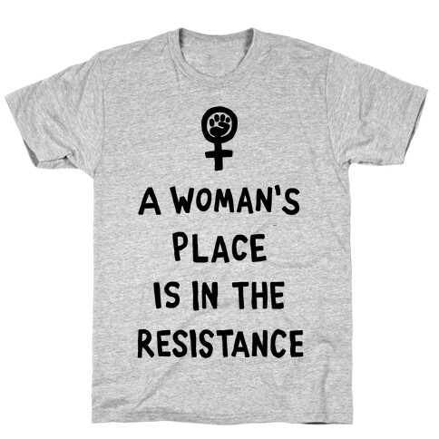 A Woman's Place Is In The Resistance T-Shirt