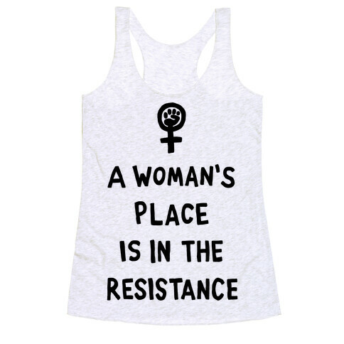 A Woman's Place Is In The Resistance Racerback Tank Top