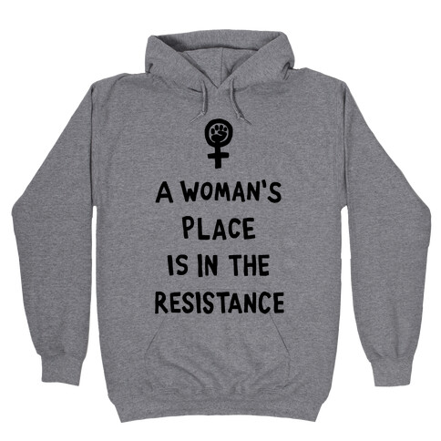 A Woman's Place Is In The Resistance Hooded Sweatshirt