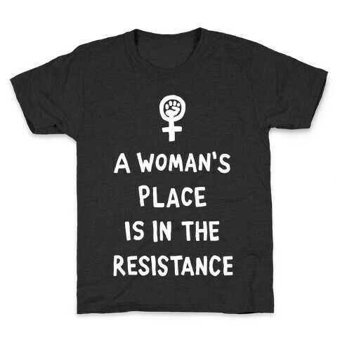 A Woman's Place Is In The Resistance Kids T-Shirt