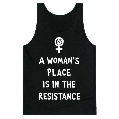 A Woman's Place Is In The Resistance Tank Top
