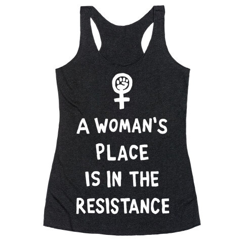 A Woman's Place Is In The Resistance Racerback Tank Top