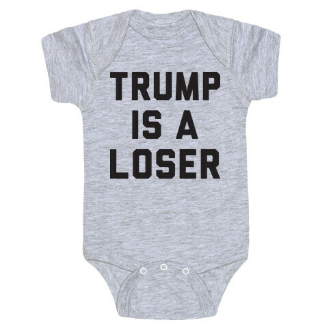 Trump Is A Loser Baby One-Piece