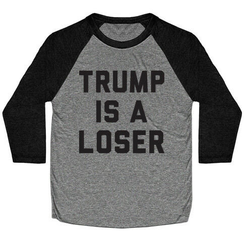Trump Is A Loser Baseball Tee