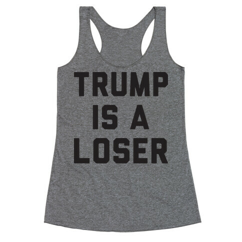 Trump Is A Loser Racerback Tank Top