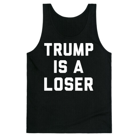 Trump Is A Loser Tank Top