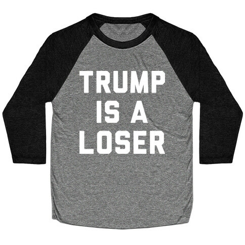 Trump Is A Loser Baseball Tee