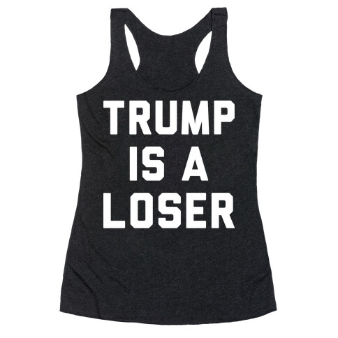 Trump Is A Loser Racerback Tank Top