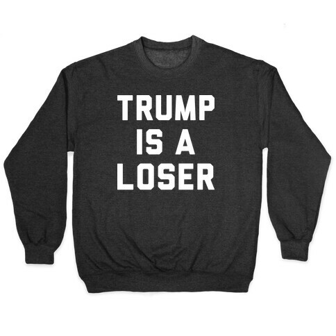 Trump Is A Loser Pullover