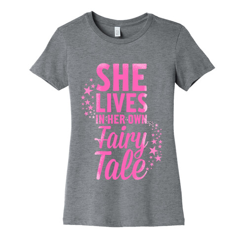 She Lives in Her Own Fairy Tale Womens T-Shirt