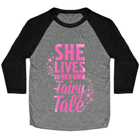 She Lives in Her Own Fairy Tale Baseball Tee