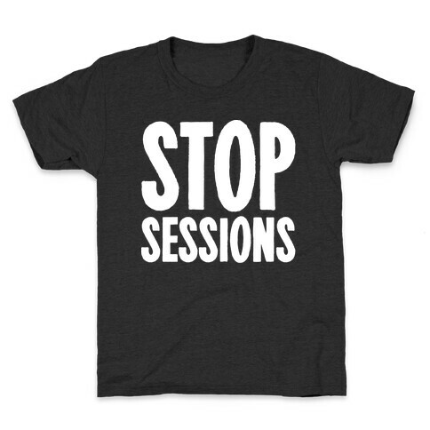 Stop Sessions White Print  Kids T-Shirt