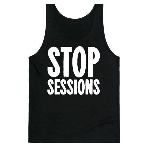 Stop Sessions White Print  Tank Top