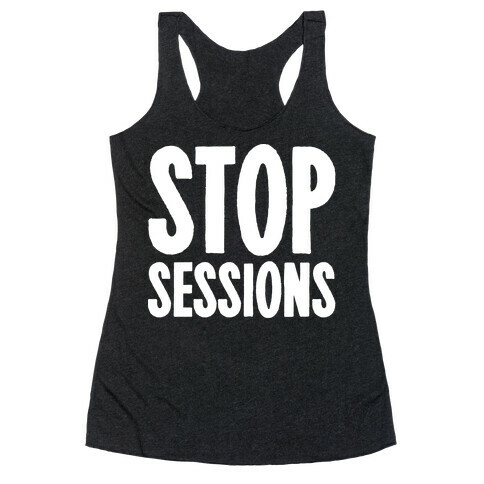 Stop Sessions White Print  Racerback Tank Top
