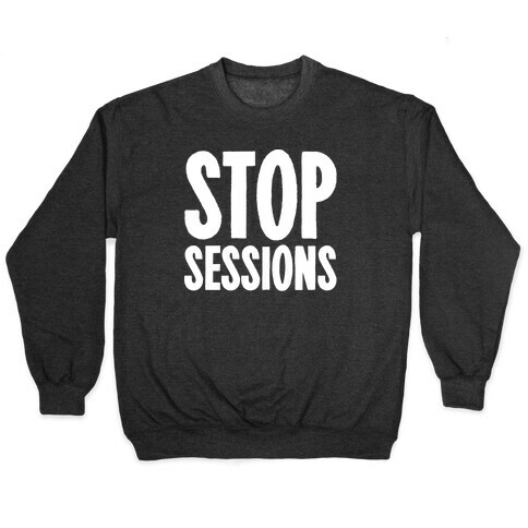 Stop Sessions White Print  Pullover