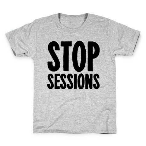 Stop Sessions  Kids T-Shirt