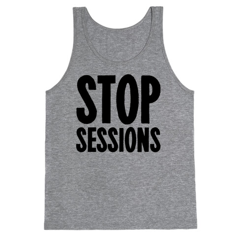 Stop Sessions  Tank Top