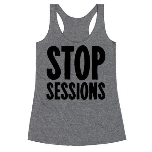 Stop Sessions  Racerback Tank Top