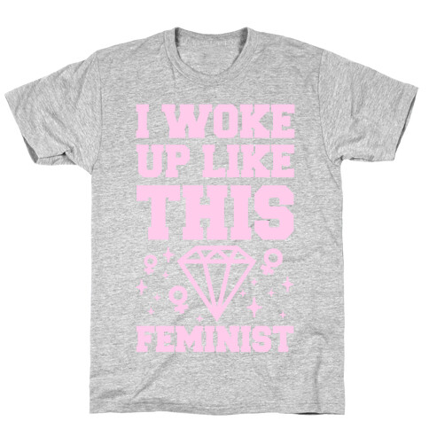 I Woke Up Like This Feminist T-Shirt