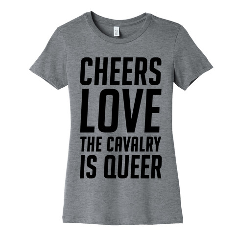 Cheers Love The Cavalry Is Queer Womens T-Shirt