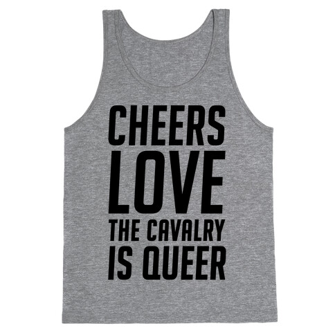 Cheers Love The Cavalry Is Queer Tank Top