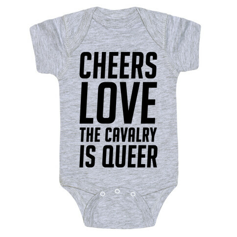 Cheers Love The Cavalry Is Queer Baby One-Piece